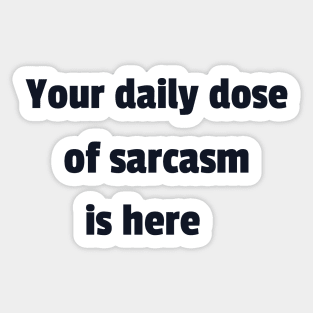 your daily dose of sarcasm Sticker